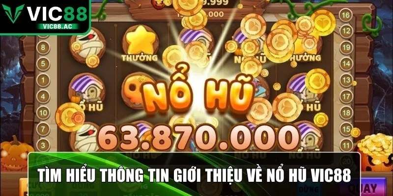 Tìm hiểu thông tin giới thiệu về nổ hũ VIC88