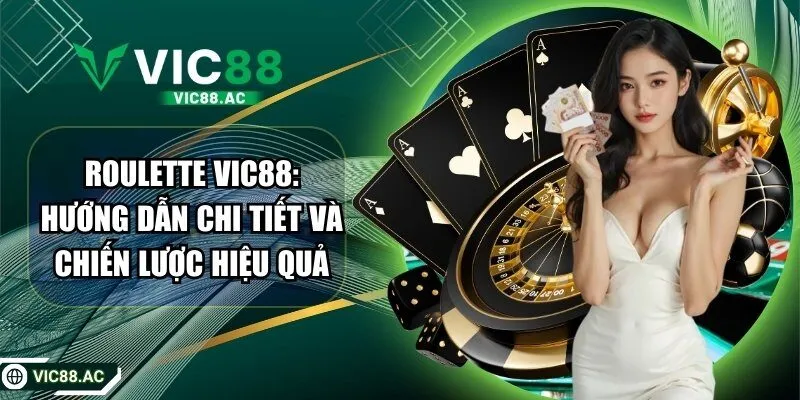 Roulette VIC88: Hướng Dẫn Chi Tiết Và Chiến Lược Hiệu Quả