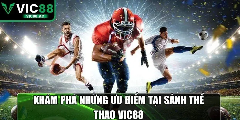 Khám phá những ưu điểm tại sảnh thể thao VIC88