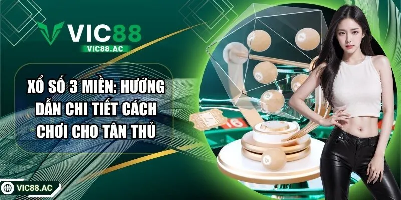 Xổ Số 3 Miền: Hướng Dẫn Chi Tiết Cách Chơi Cho Tân Thủ