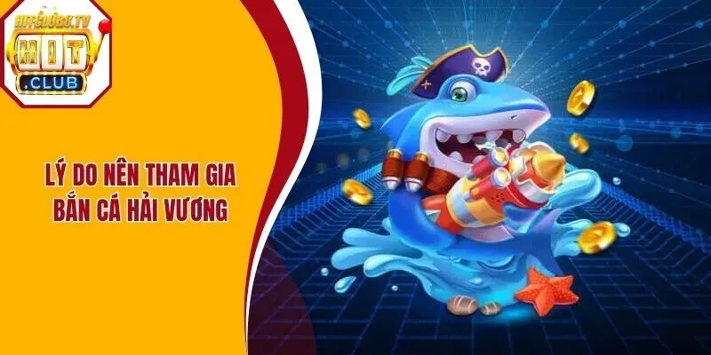 Hải Vương bắn cá mang đến hệ sinh thái đa dạng