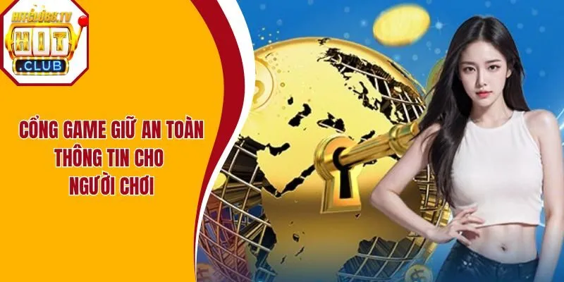 Cổng game giữ an toàn thông tin cho người chơi
