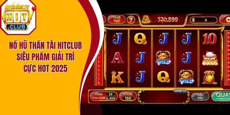Nổ Hũ Thần Tài Hitclub - Siêu Phẩm Giải Trí Cực Hot 2025