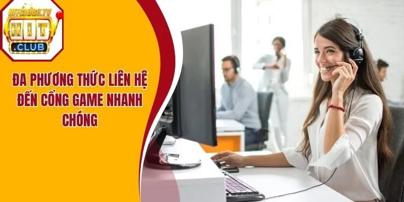 Đa phương thức liên hệ đến cổng game nhanh chóng