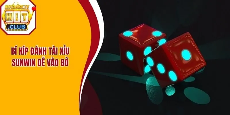 Bí kíp đánh tài xỉu Sunwin dễ vào bờ