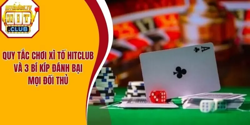 Quy Tắc Chơi Xì Tố HitClub Và 3 Bí Kíp Đánh Bại Mọi Đối Thủ